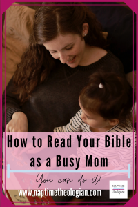 How to Read Your Bible as a Busy Mom | Naptime Theologian