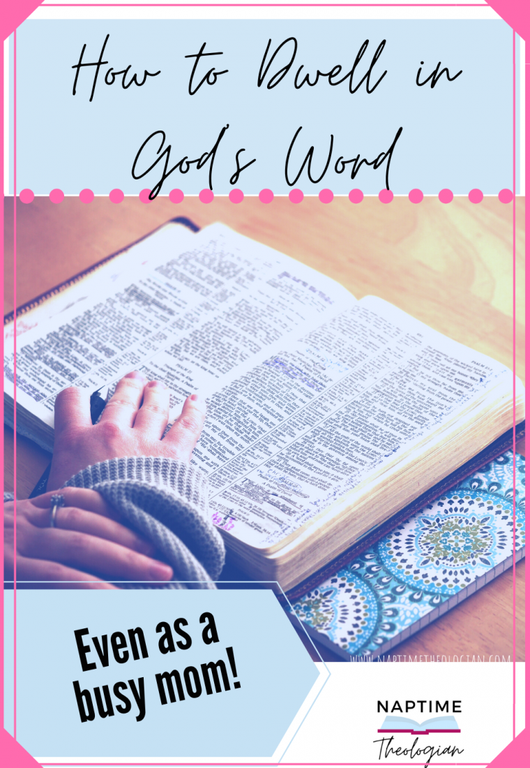 3 Ways to Dwell in God’s Word | Even When We’re Busy
