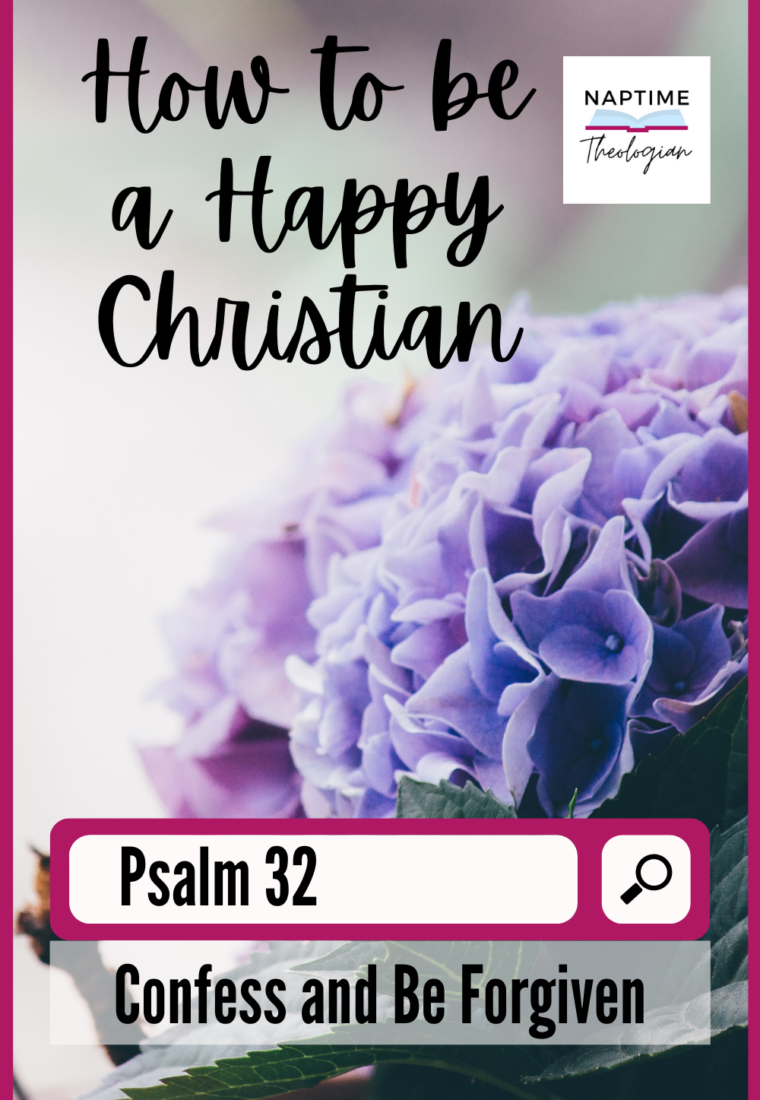 How to Be A Happy Christian: Confess Your Sin | Psalm 32