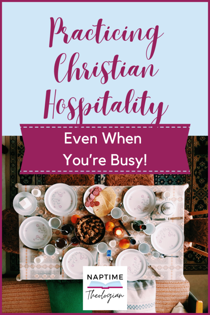 Practicing Christian Hospitality Amidst a Busy Home Life | Naptime ...