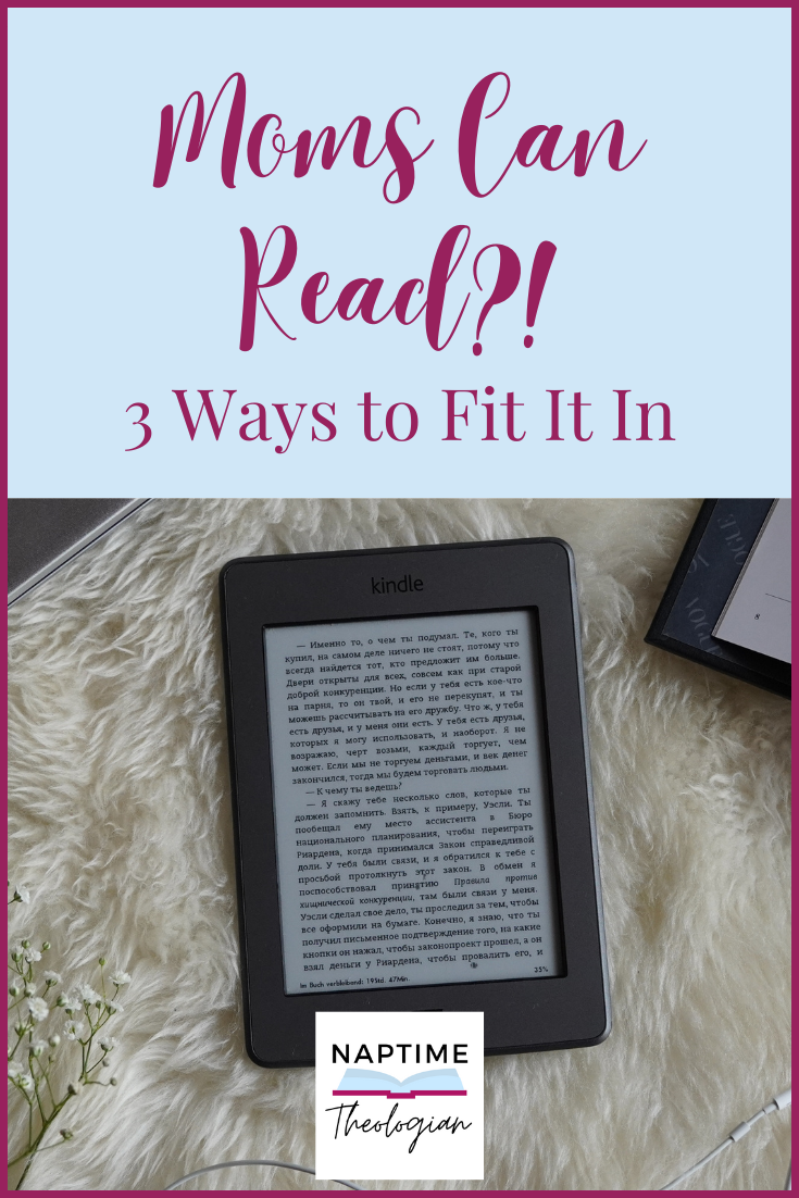 Moms Can Read? | 3 Ways to Fit It In